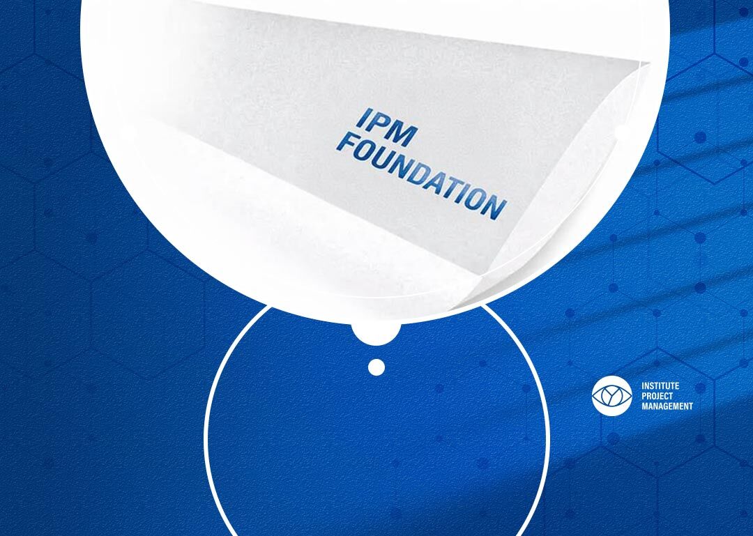 IPM Foundation: Project Management for Everyone, Everywhere.